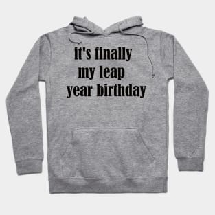 it's finally my leap year birthday Hoodie